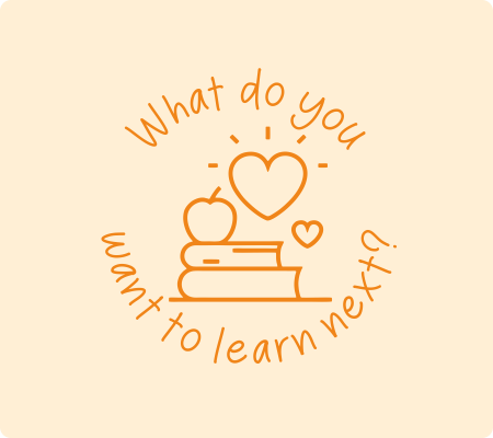 What do you want to learn next？